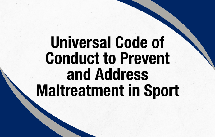 Universal Code of Conduct to Prevent and Address Maltreatment in Sport